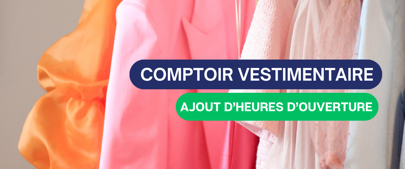 NOUVELLES HEURES D’OUVERTURE – COMPTOIR VESTIMENTAIRE 🎈👚