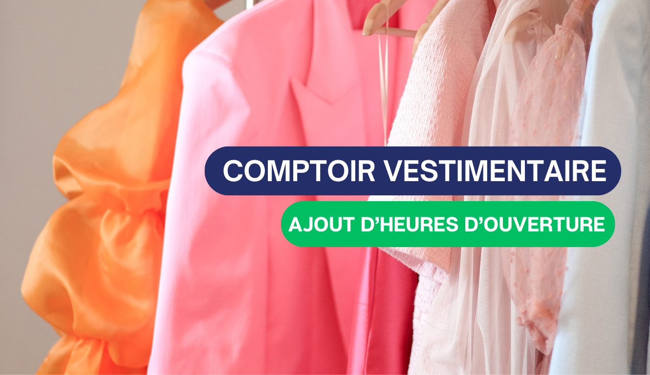 NOUVELLES HEURES D’OUVERTURE – COMPTOIR VESTIMENTAIRE 🎈👚