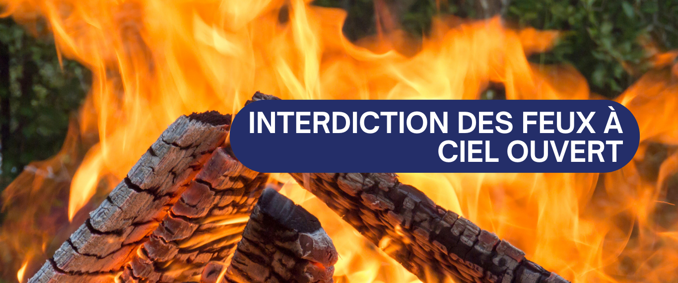 INTERDICTION DES FEUX À CIEL OUVERT 🔥
