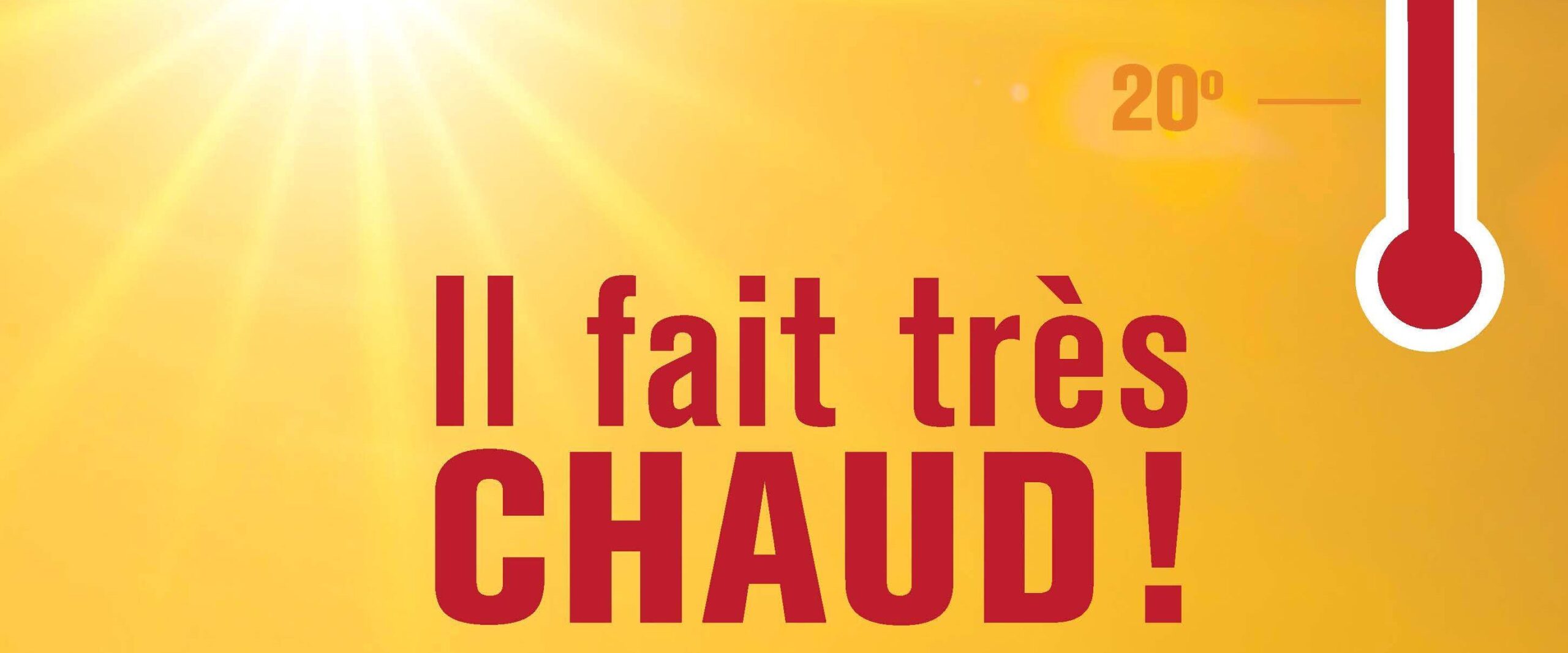 IL FAIT TRÈS CHAUD !