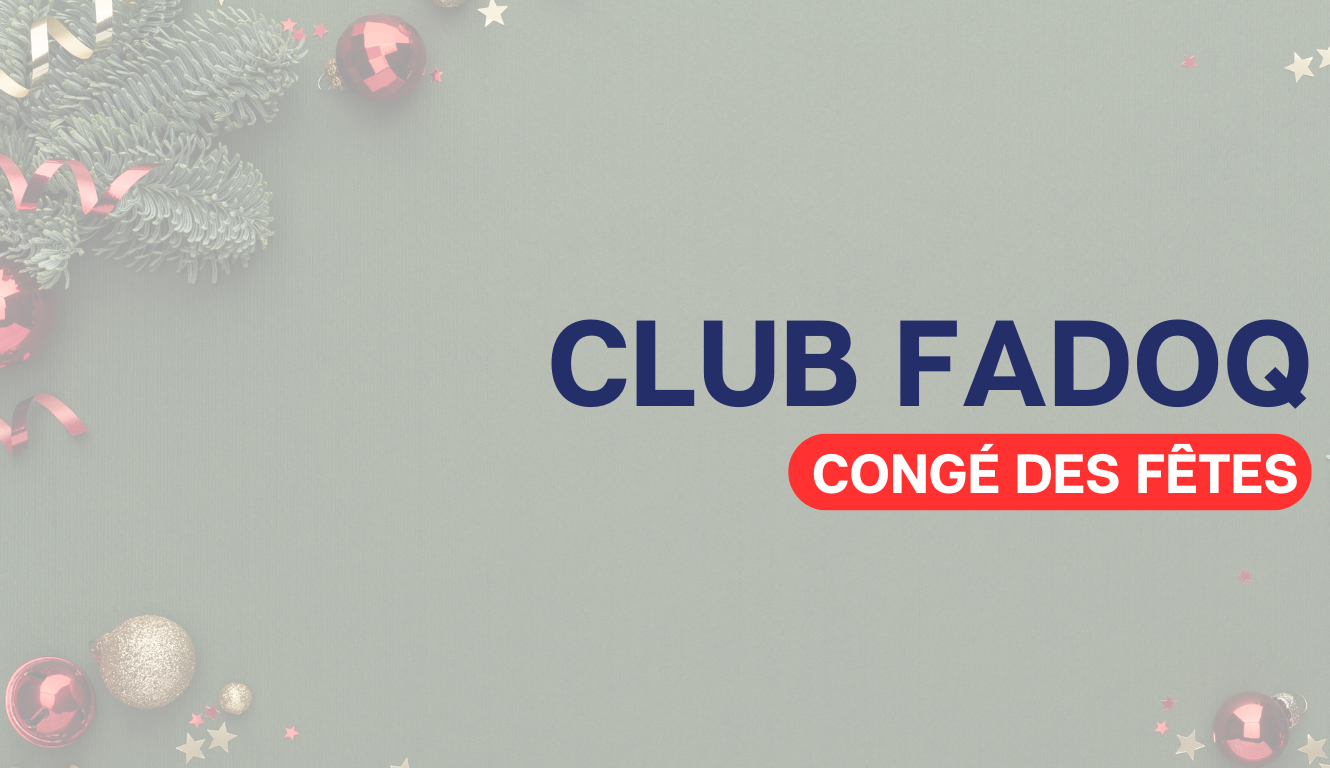PAUSE DES FÊTES– CLUB DE LA FADOQ🎄