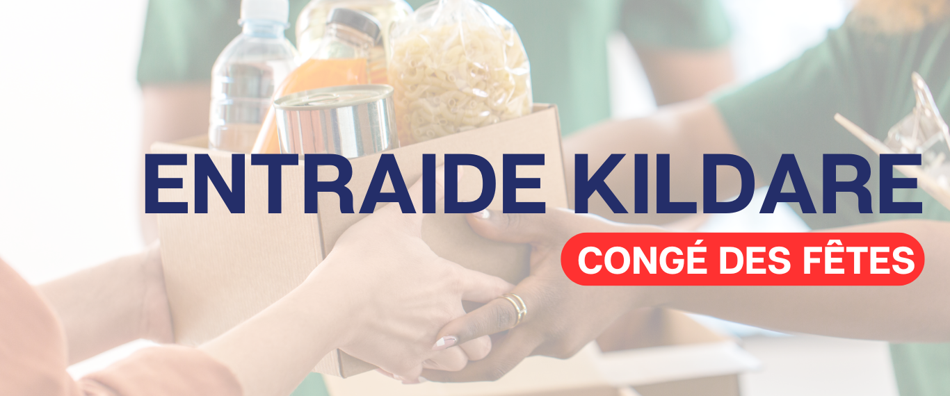 FERMETURE ENTRAIDE KILDARE – CONGÉ DES FÊTES 🎄